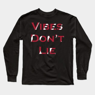 Vibes don't lie - beautiful wording Long Sleeve T-Shirt